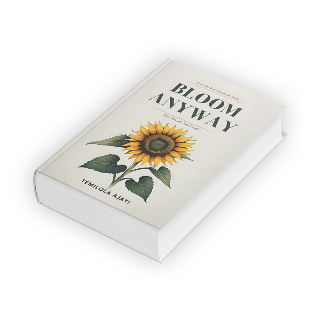 Bloom Anyway: Becoming Her, Against the Odds